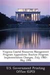Virginia Coastal Resources Management Program Appendices Routine Program Implementation Changes, July 1985-May 1994,1289080356,9781289080358