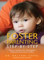 Foster Parenting Step-by-Step How to Nurture the Traumatized Child and Overcome Conflict,1849059373,9781849059374