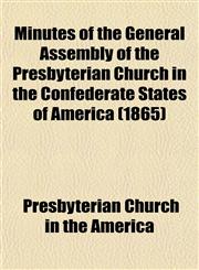 Minutes of the General Assembly of the Presbyterian Church in the Confederate States of America (1865),1153033445,9781153033442