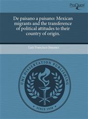 De paisano a paisano Mexican migrants and the transference of political attitudes to their country of origin.,1243600810,9781243600813