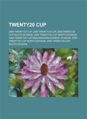 Twenty20 Cup 2009 Twenty20 Cup, 2008 Twenty20 Cup, 2007 Twenty20 Cup, 2005 Twenty20 Cup,,115596991X,9781155969916