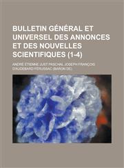 Bulletin General Et Universel Des Annonces Et Des Nouvelles Scientifiques (1-4),1234642131,9781234642136