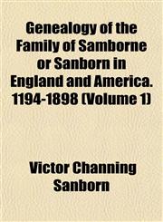 Genealogy of the Family of Samborne or Sanborn in England and America. 1194-1898 (Volume 1),1153242702,9781153242707