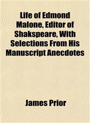 Life of Edmond Malone, Editor of Shakspeare, With Selections From His Manuscript Anecdotes,1152381083,9781152381087