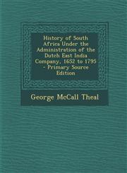 History of South Africa Under the Administration of the Dutch East India Company, 1652 to 1795 - Primary Source Edition,1293783463,9781293783467