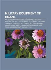 Military equipment of Brazil Armoured fighting vehicles of Brazil, Brazilian military aircraft, Guided missiles of Brazil, Weapons of Brazil,1157879152,9781157879152