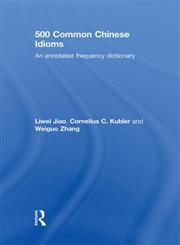 500 Common Chinese Idioms An Annotated Frequency Dictionary,0415598931,9780415598934