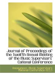 Journal of Proceedings of the Twelfth Annual Meeting of the Music Supervisors' Cational Conference,1117144488,9781117144481