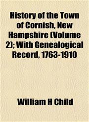 History of the Town of Cornish, New Hampshire (Volume 2); With Genealogical Record, 1763-1910,1152566091,9781152566095