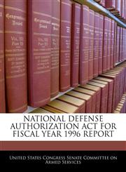NATIONAL DEFENSE AUTHORIZATION ACT FOR FISCAL YEAR 1996 REPORT,1240593864,9781240593866