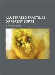 Illustrated Tracts. 12 Different Sorts; 12 Different Sorts,1151687952,9781151687951