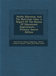 Health Education and the Nutrition Class A Report of the Bureau of Educational Experiments... - Primary Source Edition,1294479849,9781294479840