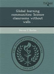 Global learning communities Science classrooms without walls .,1243656255,9781243656254