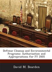 Defense Cleanup and Environmental Programs Authorization and Appropriations for FY 2005,1288673361,9781288673360