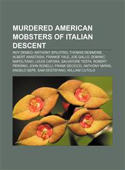 Murdered American mobsters of Italian descent Roy DeMeo, Anthony Spilotro, Thomas DeSimone, Albert Anastasia, Frankie Yale, Joe Gallo,1233082841,9781233082841