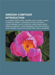 Swedish composer Introduction Lille Bror Söderlundh, Werner Wolf Glaser, Albert Schnelzer, Bobby Ljunggren, Erland von Koch, Ludvig Norman,1233135376,9781233135370