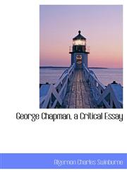 George Chapman, a Critical Essay,1115008129,9781115008129