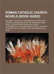 Roman Catholic Church novels (Book Guide) The Robe, The Keys of the Kingdom, A Canticle for Leibowitz, Brideshead Revisited,1234577518,9781234577513