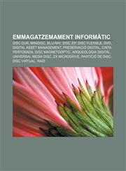 Emmagatzemament informàtic Disc dur, Minidisc, Blu-ray, Disc Zip, Disc flexible, DVD, Digital Asset Management, Preservació digital,1232716391,9781232716396
