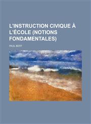 L'Instruction Civique A L'Ecole (Notions Fondamentales),1234513714,9781234513719