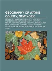 Geography of Wayne County, New York Populated places in Wayne County, New York, Protected areas of Wayne County, New York, Newark, New York,1233123637,9781233123636