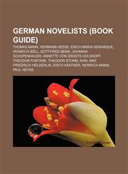 German novelists (Book Guide) Thomas Mann, Hermann Hesse, Erich Maria Remarque, Heinrich Böll, Gottfried Benn, Johanna Schopenhauer,1157451144,9781157451143