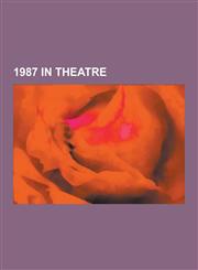1987 in Theatre 1987 Musicals, 1987 Plays, Into the Woods, the Wizard of Oz, Steel Magnolias, Mark Twain: The Musical, Henceforward...,1230546987,9781230546988