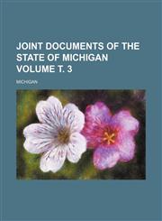 Joint Documents of the State of Michigan Volume . 3,1236534468,9781236534460