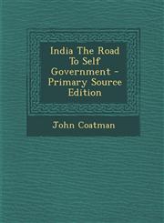 India The Road To Self Government - Primary Source Edition,1293035777,9781293035771