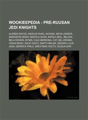 Wookieepedia - Pre-Ruusan Jedi Knights Aldren Dayos, Anavus Svag, Anyara, Aryn Leneer, Barrison Draay, Bastila Shan, Bataui Zeel, Belaya, Bela Kiwiiks, Bynin, Cale Berkona, Cay Qel-Droma, Crian Maru, Dace Diath, Darth Malak, Deesra Luur Jada, Derrica Pra,123481756X,9781234817565