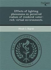Effects of lighting phenomena on perceived realism of rendered water-rich virtual environments.,124896716X,9781248967164