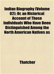 Indian Biography (Volume 02); Or, an Historical Account of Those Individuals Who Have Been Distinguished Among the North American Natives as,1152333720,9781152333727
