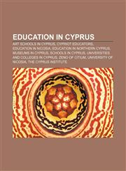 Education in Cyprus Art schools in Cyprus, Cypriot educators, Education in Nicosia, Education in Northern Cyprus, Museums in Cyprus,1157370292,9781157370291