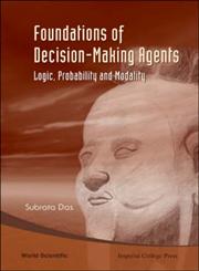 Foundations of Decision-Making Agents Logic, Probability and Modality,9812779833,9789812779830