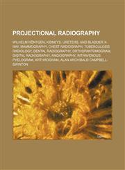 Projectional radiography Wilhelm Röntgen, Kidneys, ureters, and bladder x-ray, Mammography, Chest radiograph, Tuberculosis radiology,1234596652,9781234596651