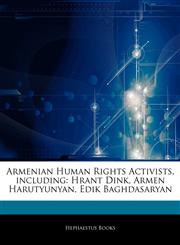 Articles On Armenian Human Rights Activists, including Hrant Dink, Armen Harutyunyan, Edik Baghdasaryan,1243111984,9781243111982