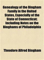 Genealogy of the Bingham Family in the United States, Especially of the State of Connecticut; Including Notes on the Binghams of Philadelphia,1152920162,9781152920163