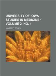 University of Iowa Studies in Medicine (Volume 2, no. 1),1458990451,9781458990457