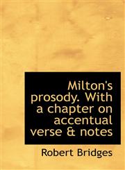 Milton's prosody. With a chapter on accentual verse & notes,1115336975,9781115336970