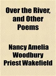 Over the River, and Other Poems,1153076918,9781153076913