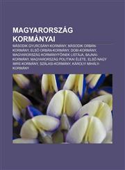 Magyarorszag Kormanyai Masodik Gyurcsany-Kormany, Masodik Orban-Kormany, Els Orban-Kormany, Dobi-Kormany, Magyarorszag Kormanyf Inek Listaja,1232889040,9781232889045