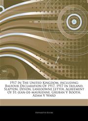 Articles On 1917 In The United Kingdom, including Balfour Declaration Of 1917, 1917 In Ireland, Slapton, Devon, Lansdowne Letter, Agreement Of St.-jean-de-maurienne, Gruban V Booth, Adam V Ward,1243162139,9781243162137