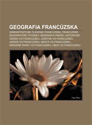 Geografia Francuzska Administrativne Lenenie Francuzska, Francuzske Geograficke Vyhonky, Geografia Pari A, Historicke Uzemia Vo Francuzsku,1233387286,9781233387281