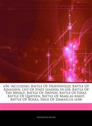 Articles On 634, including Battle Of Heavenfield, Battle Of Ajnadayn, List Of State Leaders In 634, Battle Of The Bridge, Battle Of Dathin, Battle Of Firaz, Battle Of Qarteen, Battle Of Marj-al-rahit, Battle Of Bosra,1243320842,9781243320841