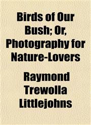 Birds of Our Bush; Or, Photography for Nature-Lovers,1153299860,9781153299862