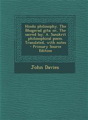 Hindu philosophy. The Bhagavad gita; or, The sacred lay. A. Sanskrit philosophical poem. Translated, with notes  - Primary Source Edition,129340716X,9781293407165