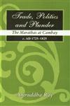 Trade, Politics and Plunder The Marathas at Cambay, C. AD 1725-1825 1st Published,8121511658,9788121511650