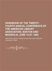 Handbook of the Twenty-Fourth Annual Conference of the American Library Association, Boston and Magnolia, June 14-27, 1902,1458946592,9781458946591