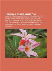 Japanaj esperantistoj Listo de japanaj esperantistoj, Miyamoto Masao, Nitobe Inazo, Verda Majo, Kurisu Kei, Yamazoe Saburoo, Aibara Susumu, Ueda Tomohiko, Akita Tokuzu, Ikawa Satio, Asai Erin, Niwa Masahisa, Deguĉi Onisaburo, Ito Kanzi,1232962651,9781232962656
