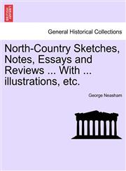 North-Country Sketches, Notes, Essays and Reviews ... With ... illustrations, etc.,1240960174,9781240960170